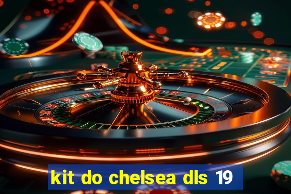 kit do chelsea dls 19