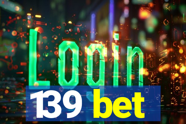 139 bet