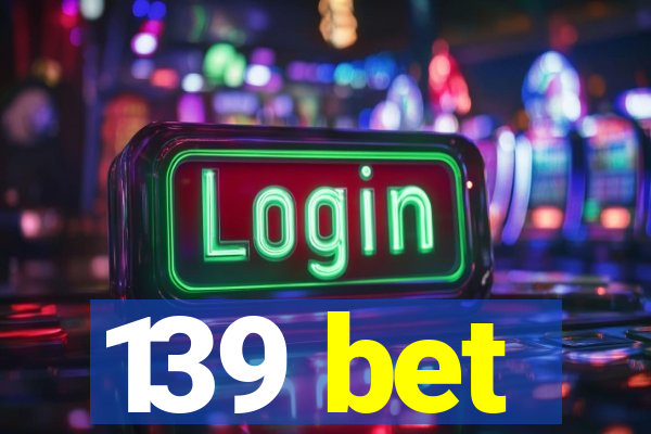 139 bet