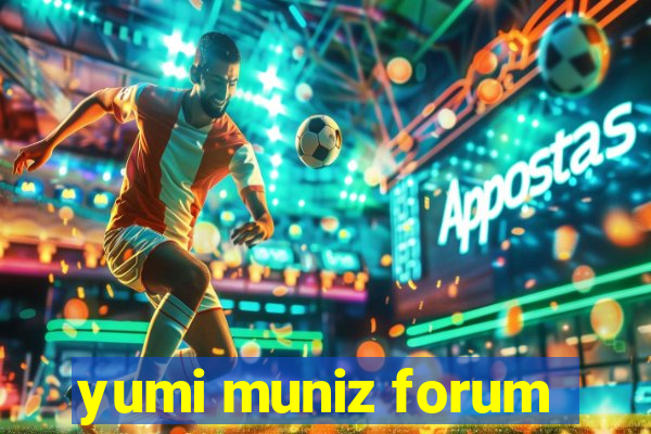 yumi muniz forum