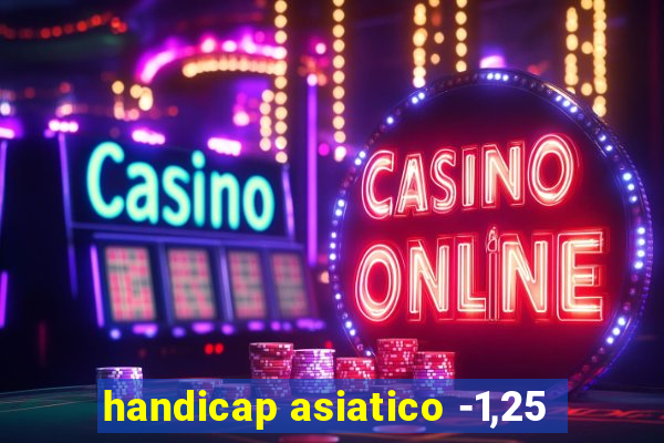 handicap asiatico -1,25