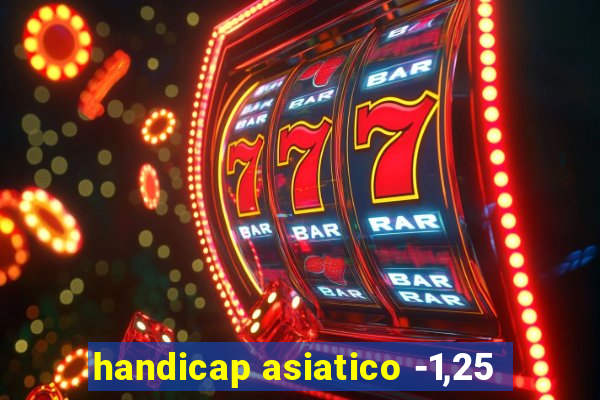 handicap asiatico -1,25