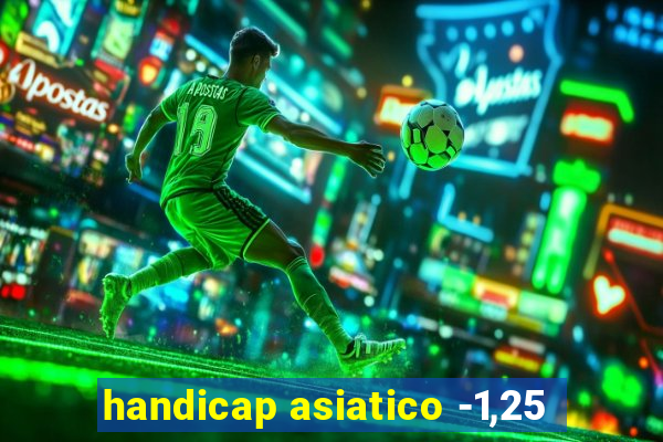 handicap asiatico -1,25