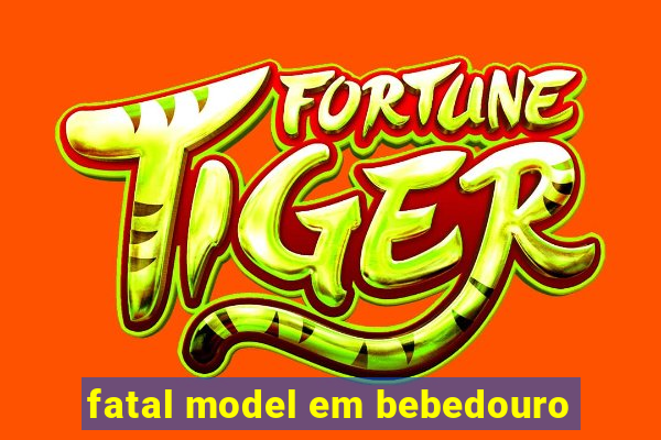 fatal model em bebedouro