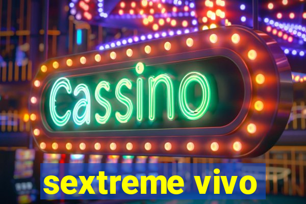 sextreme vivo