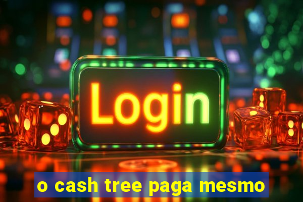o cash tree paga mesmo