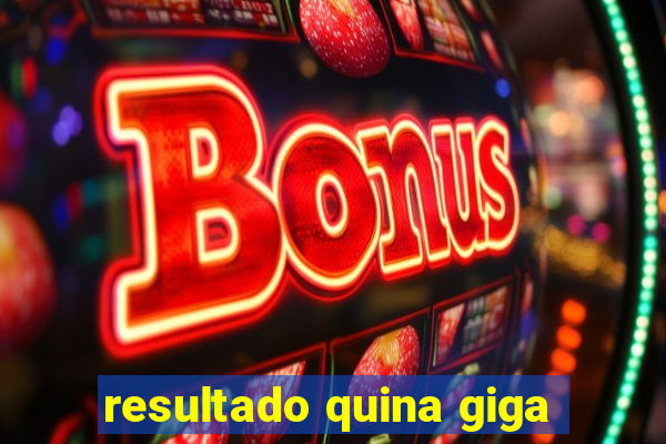 resultado quina giga