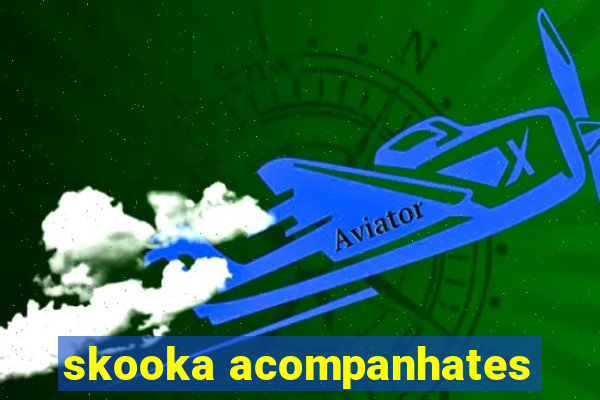 skooka acompanhates
