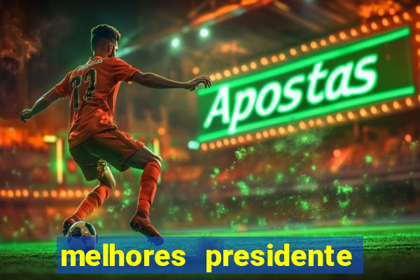 melhores presidente do brasil