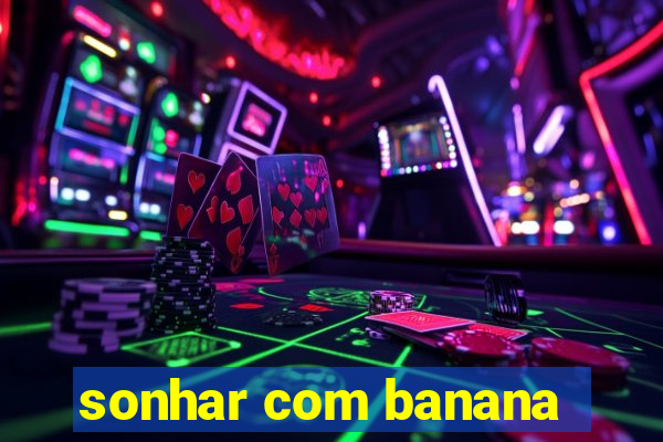 sonhar com banana