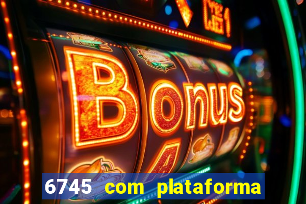 6745 com plataforma de jogos