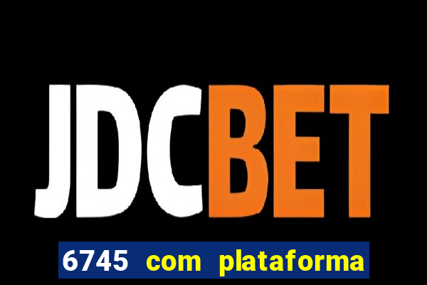 6745 com plataforma de jogos