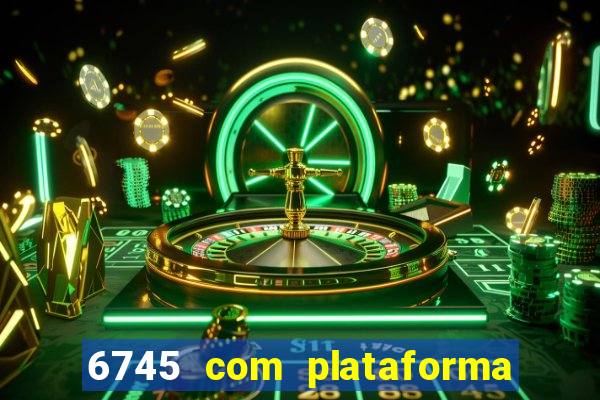 6745 com plataforma de jogos