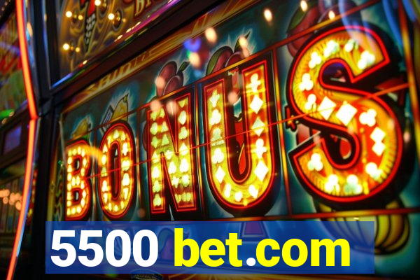 5500 bet.com