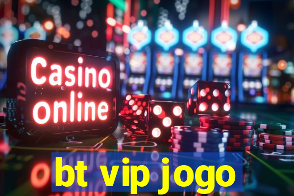 bt vip jogo
