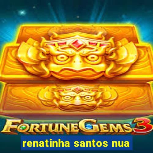 renatinha santos nua