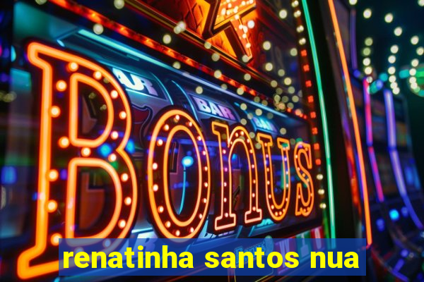 renatinha santos nua