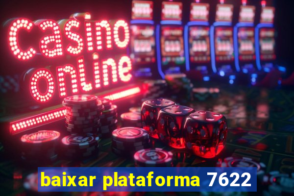 baixar plataforma 7622