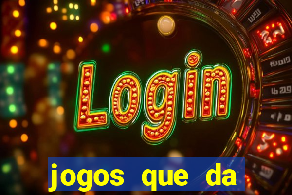 jogos que da dinheiro sem depositar