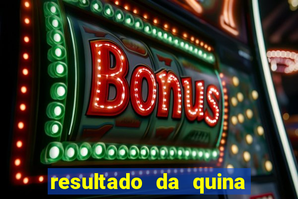 resultado da quina giga sena