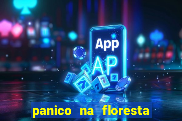 panico na floresta 2 filme completo dublado mega filmes