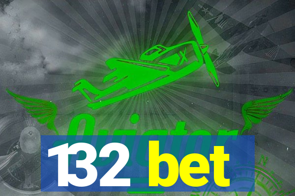 132 bet