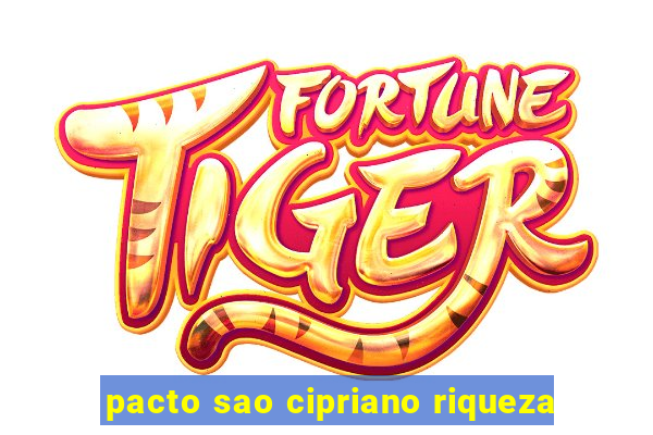 pacto sao cipriano riqueza