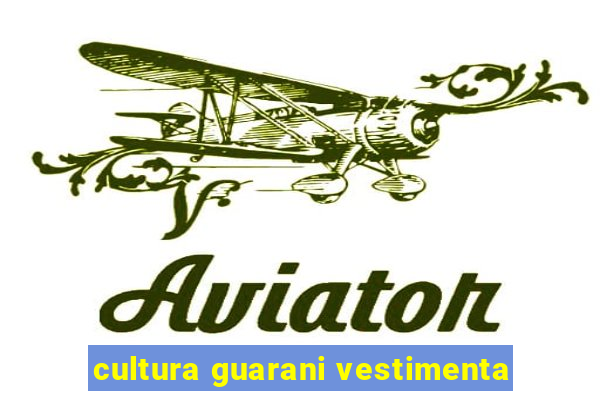 cultura guarani vestimenta