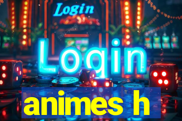animes h