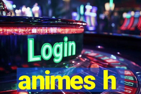 animes h