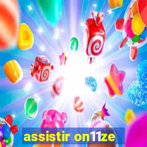 assistir on11ze