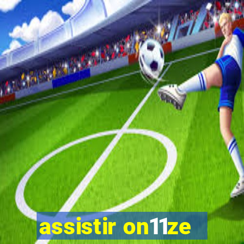 assistir on11ze