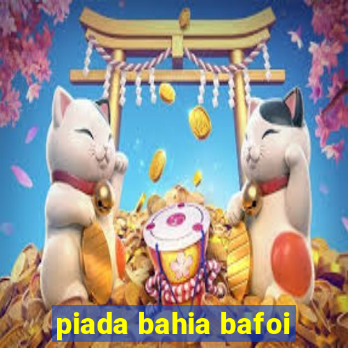 piada bahia bafoi