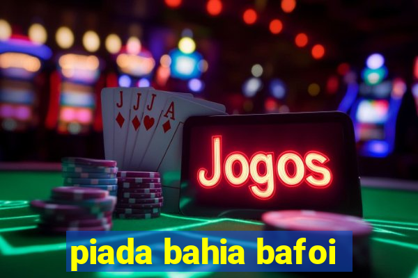piada bahia bafoi