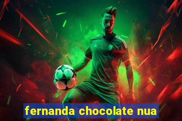 fernanda chocolate nua