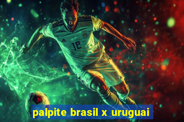 palpite brasil x uruguai