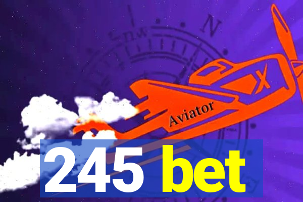 245 bet