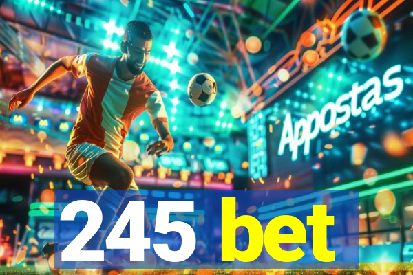 245 bet