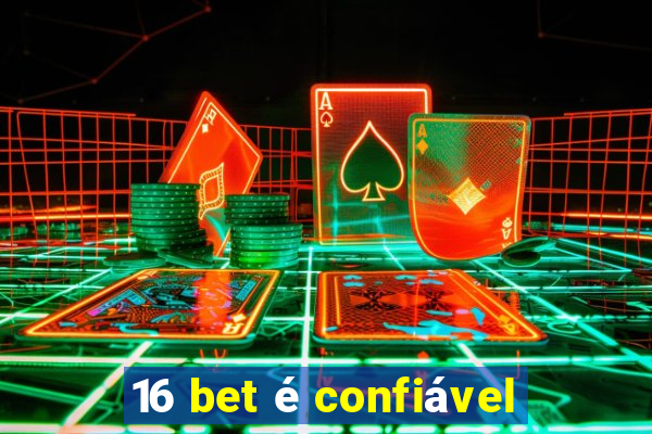 16 bet é confiável