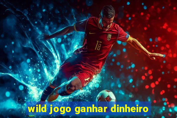 wild jogo ganhar dinheiro