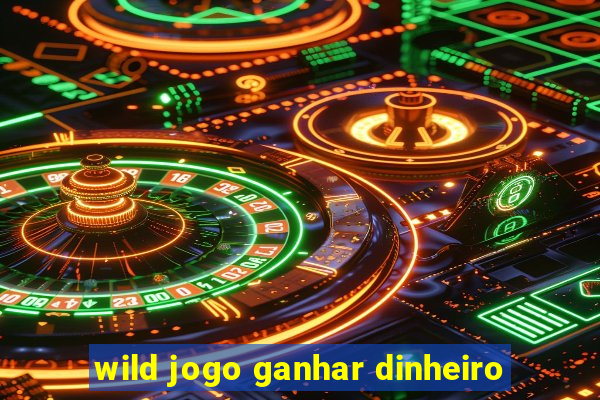 wild jogo ganhar dinheiro