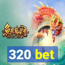 320 bet
