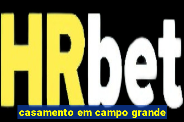 casamento em campo grande