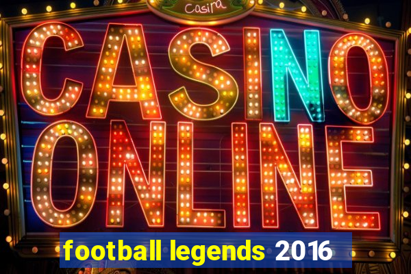 football legends 2016