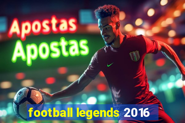 football legends 2016