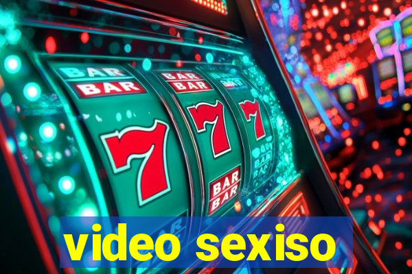 video sexiso