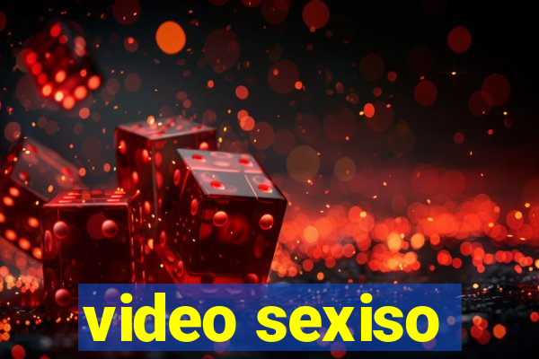 video sexiso
