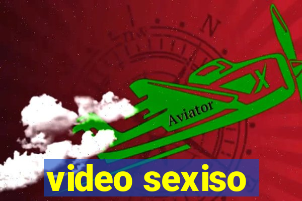 video sexiso
