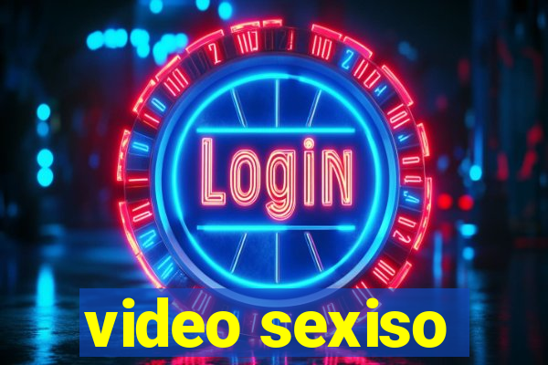 video sexiso