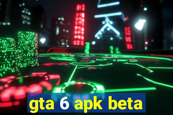 gta 6 apk beta